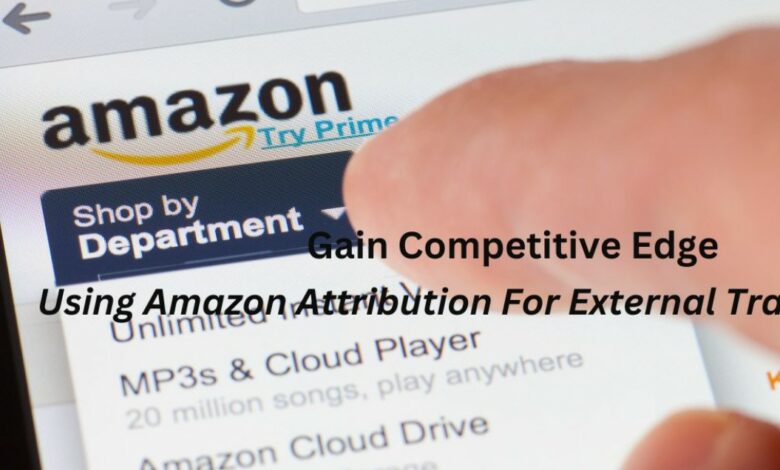 Gain a Competitive Edge Using Amazon Attribution